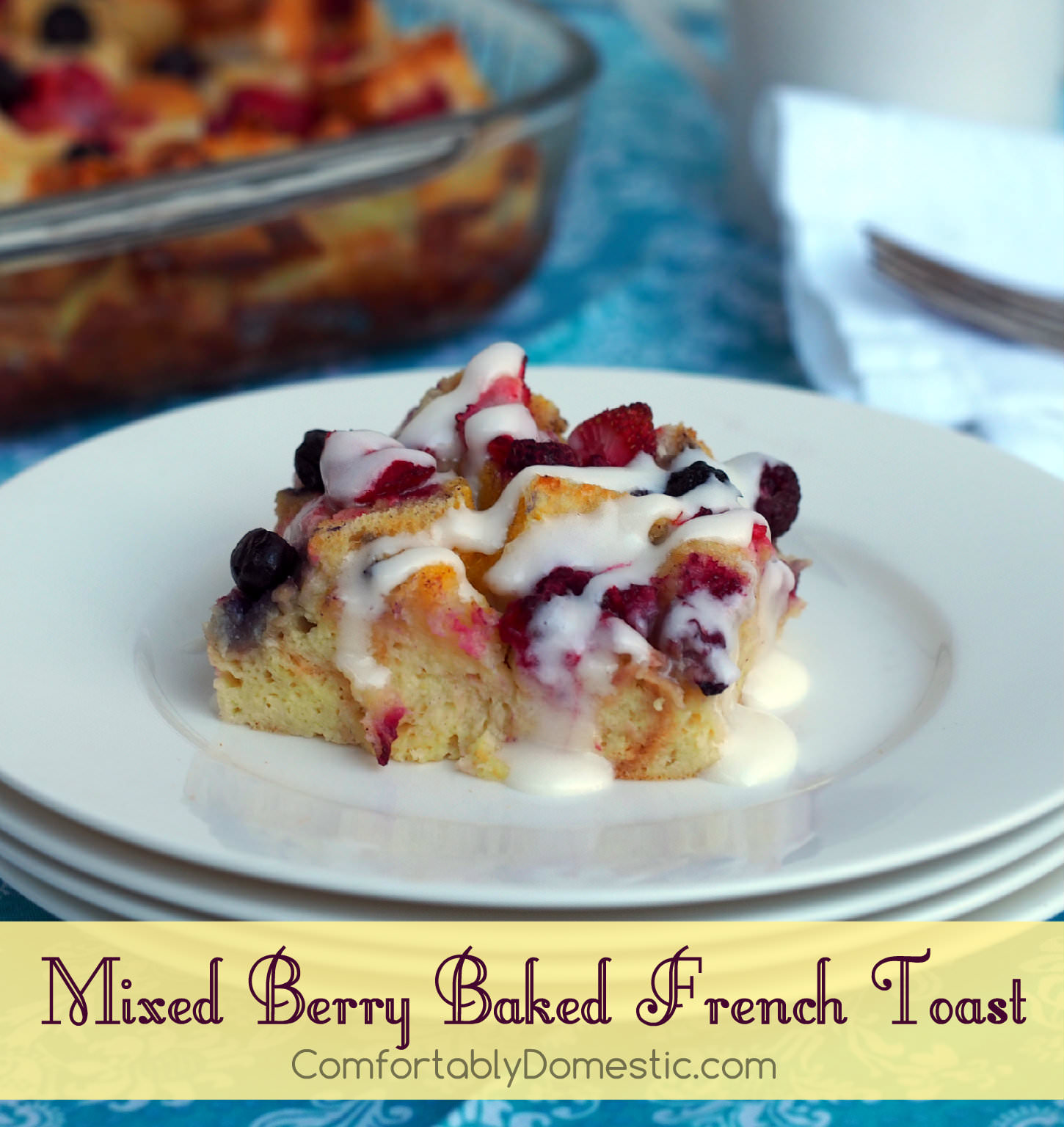 Mixed Berry Baked French Toast Casserole | ComfortablyDomestic.com