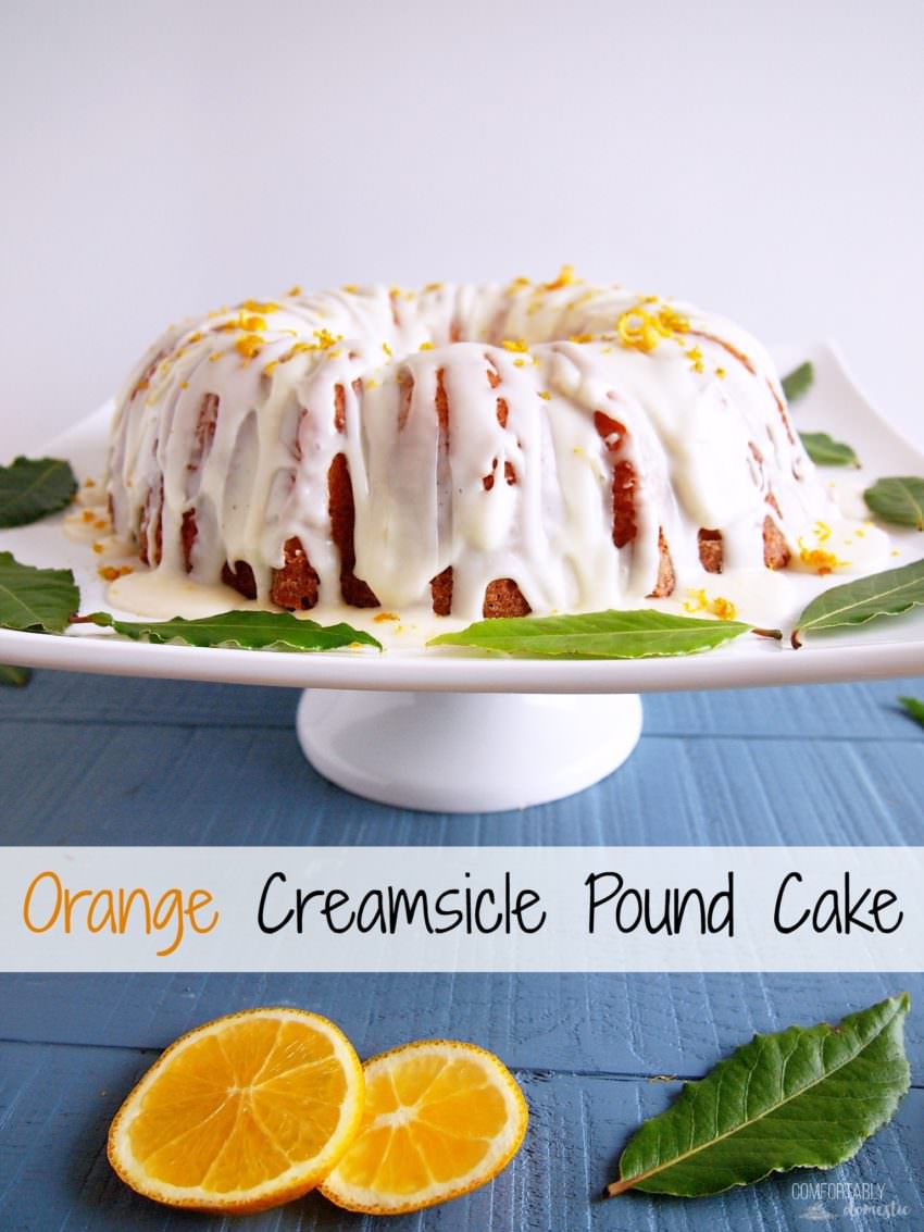 Orange Creamsicle Pound Cake - Comfortably Domestic